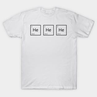 He He He T-Shirt